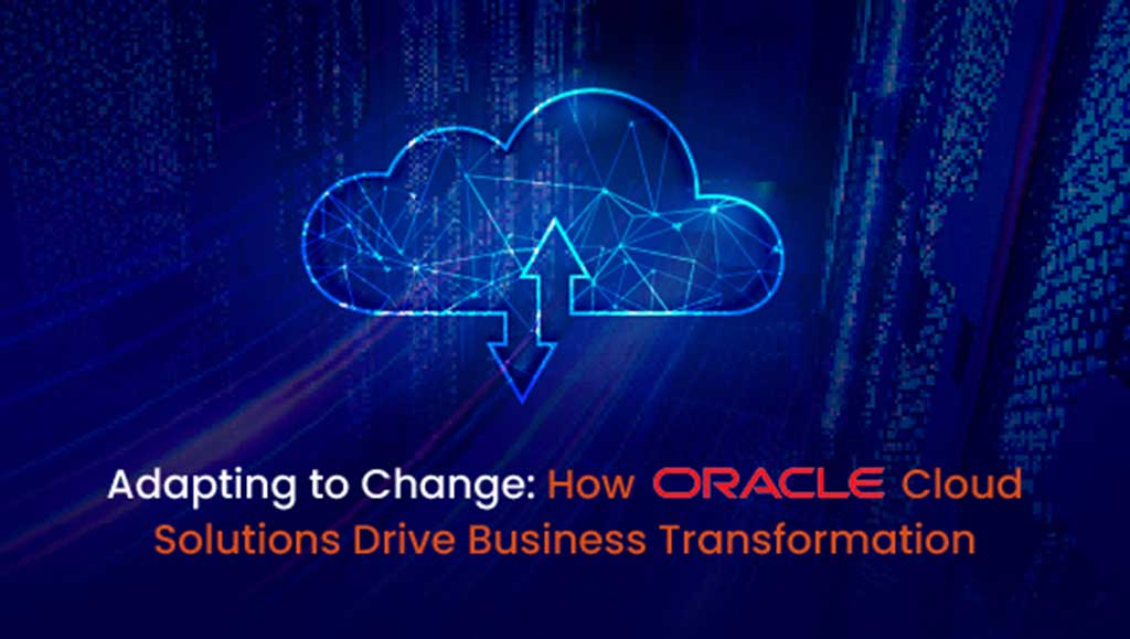 How Oracle Cloud Solutions Drive Business Transformation