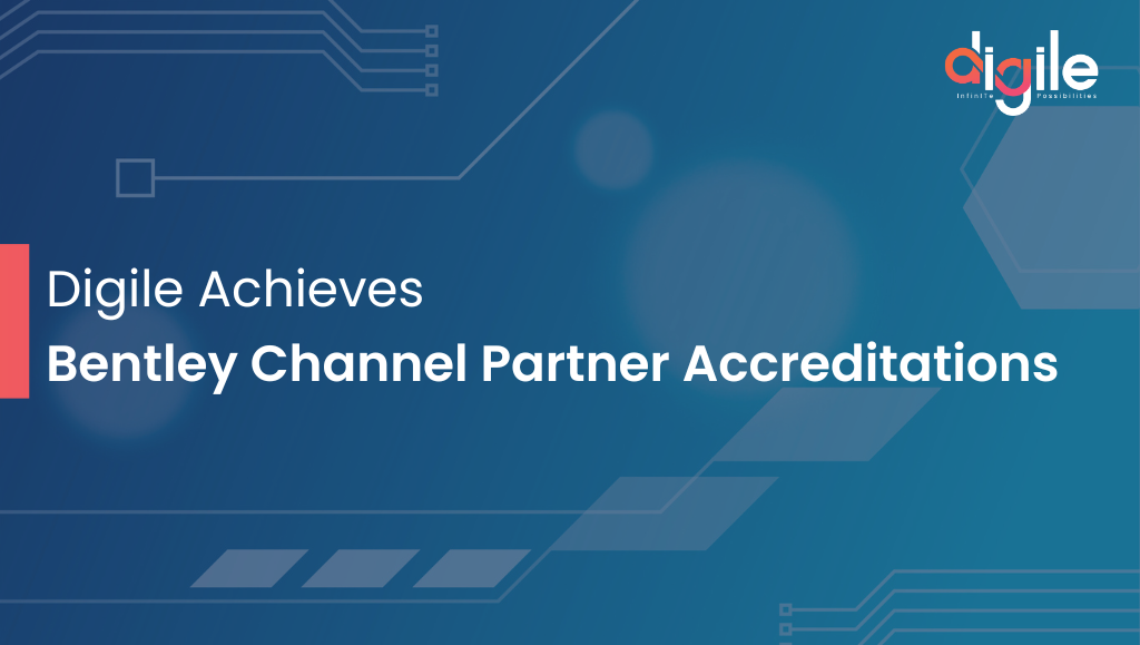 Digile Achieves Bentley Channel Partner Accreditations MicroStation, OpenBuildings, OpenRoads, and SYNCHRO